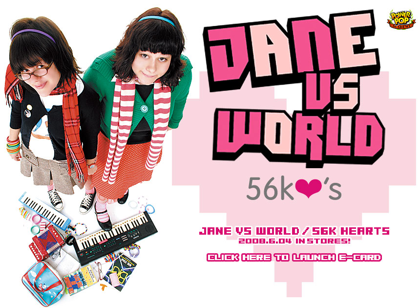 JANE VS WORLD/56k Hearts-2008.6.4 IN STORES!